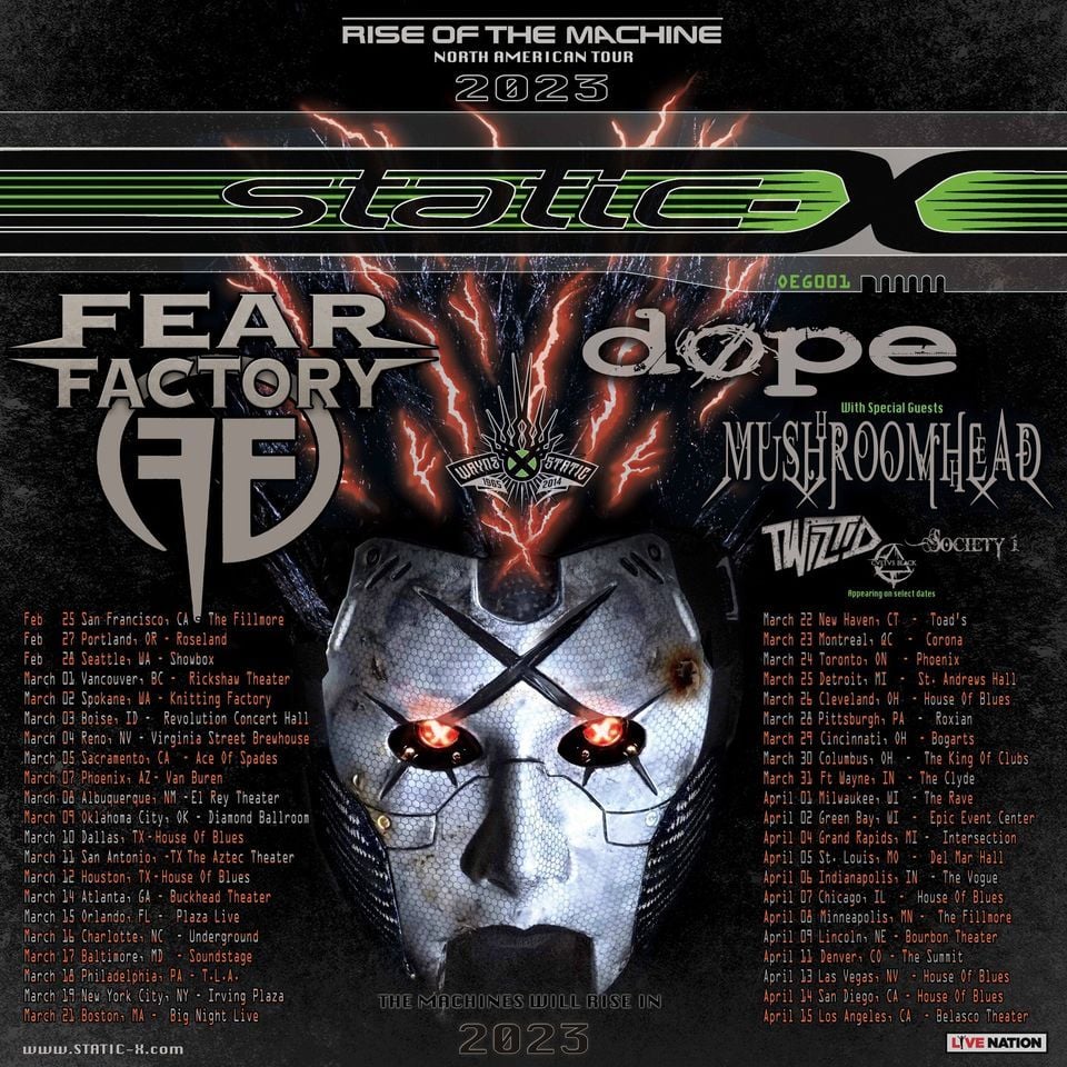 THE RISE OF THE MACHINE TOUR at TLA in Philadelphia, USA on 18/03. Headlining tour by STATIC X and supports from   SOCIETY1, DOPE, MUSHROOMHEAD and FEAR FACTORY.